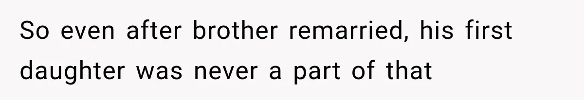 She Spent Years Supporting Her Brother’s Children, Then Her Family Expected Her to Become Their Parent So even after brother remarried, his first daughter was never a part of that