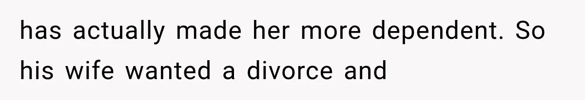 She Spent Years Supporting Her Brother’s Children, Then Her Family Expected Her to Become Their Parent has actually made her more dependent. So his wife wanted a divorce and