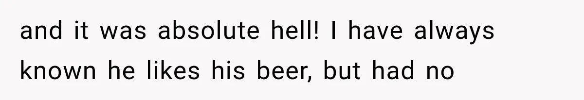 She Spent Years Supporting Her Brother’s Children, Then Her Family Expected Her to Become Their Parent and it was absolute hell! I have always known he likes his beer, but had no