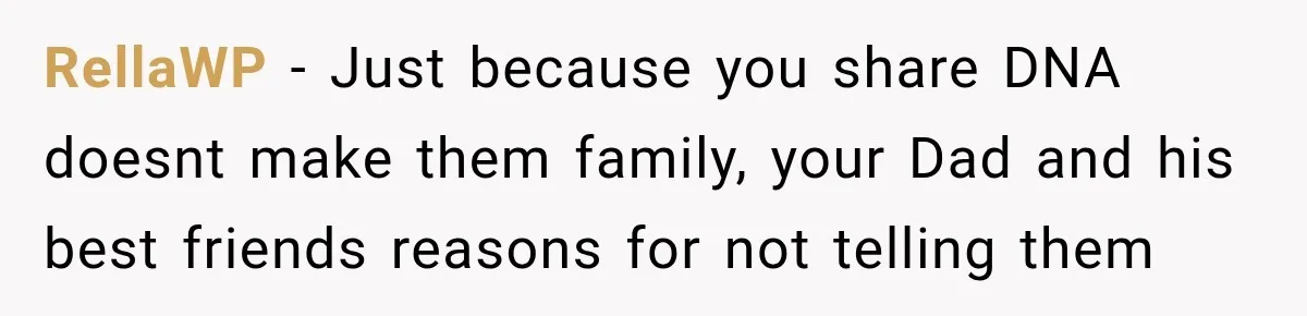 RellaWP − Just because you share DNA doesnt make them family, your Dad and his best friends reasons for not telling them