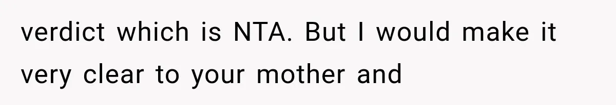 She Spent Years Supporting Her Brother’s Children, Then Her Family Expected Her to Become Their Parent verdict which is NTA. But I would make it very clear to your mother and