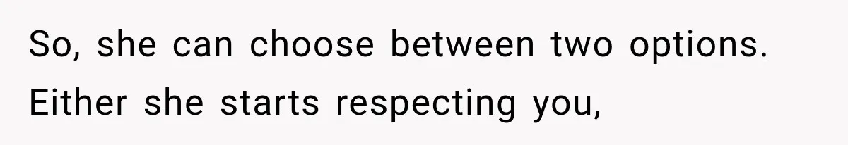 She Spent Years Supporting Her Brother’s Children, Then Her Family Expected Her to Become Their Parent So, she can choose between two options. Either she starts respecting you,