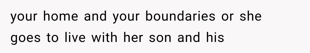 She Spent Years Supporting Her Brother’s Children, Then Her Family Expected Her to Become Their Parent your home and your boundaries or she goes to live with her son and his