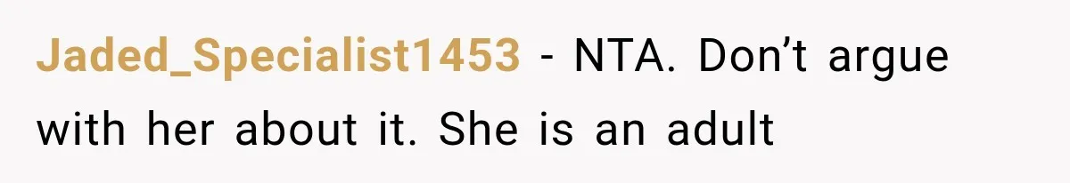 She Spent Years Supporting Her Brother’s Children, Then Her Family Expected Her to Become Their Parent Jaded_Specialist1453 − NTA. Don’t argue with her about it. She is an adult