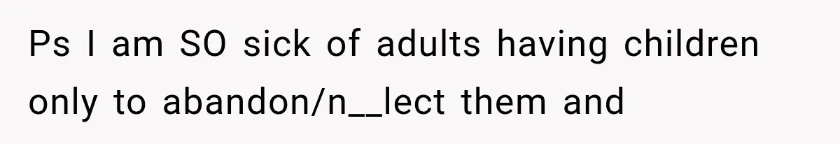 She Spent Years Supporting Her Brother’s Children, Then Her Family Expected Her to Become Their Parent Ps I am SO sick of adults having children only to abandon/n__lect them and