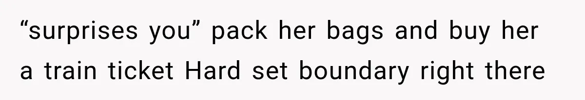 She Spent Years Supporting Her Brother’s Children, Then Her Family Expected Her to Become Their Parent “surprises you” pack her bags and buy her a train ticket Hard set boundary right there