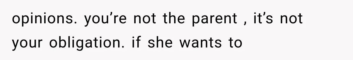 She Spent Years Supporting Her Brother’s Children, Then Her Family Expected Her to Become Their Parent opinions. you’re not the parent , it’s not your obligation. if she wants to