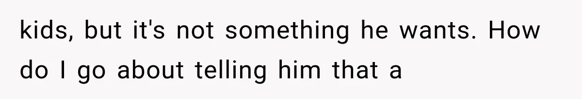 She Feared Telling Her Husband About Baby Number Four, Then the Hospital Revealed a Bigger Twist kids, but it's not something he wants. How do I go about telling him that a
