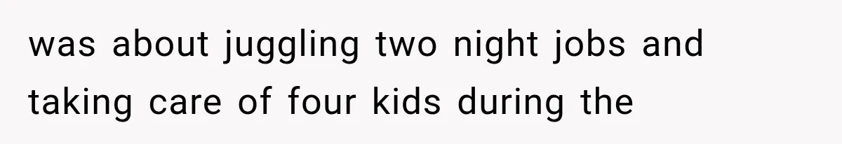 She Feared Telling Her Husband About Baby Number Four, Then the Hospital Revealed a Bigger Twist was about juggling two night jobs and taking care of four kids during the