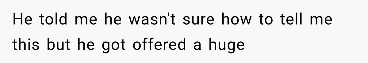 She Feared Telling Her Husband About Baby Number Four, Then the Hospital Revealed a Bigger Twist He told me he wasn't sure how to tell me this but he got offered a huge