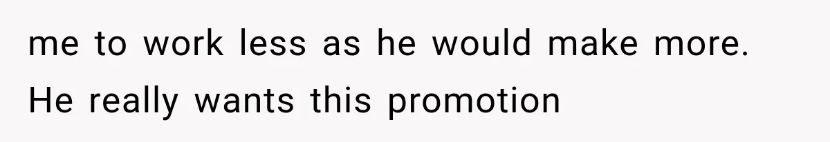 She Feared Telling Her Husband About Baby Number Four, Then the Hospital Revealed a Bigger Twist me to work less as he would make more. He really wants this promotion