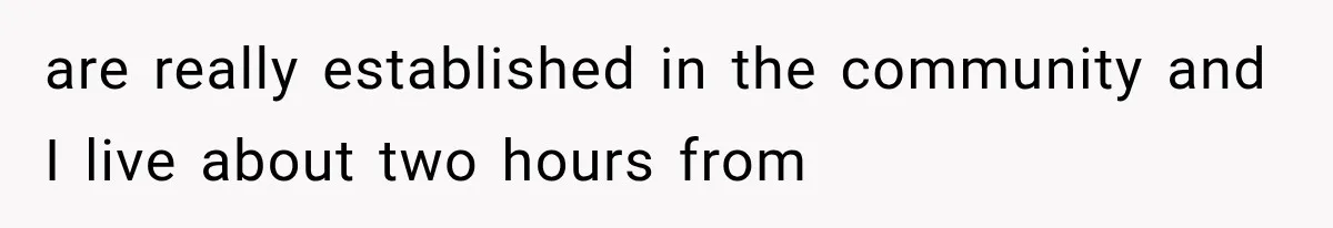 She Feared Telling Her Husband About Baby Number Four, Then the Hospital Revealed a Bigger Twist are really established in the community and I live about two hours from