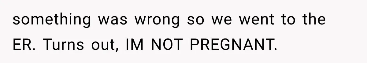 She Feared Telling Her Husband About Baby Number Four, Then the Hospital Revealed a Bigger Twist something was wrong so we went to the ER. Turns out, IM NOT PREGNANT.