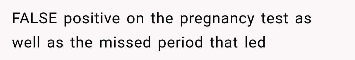 She Feared Telling Her Husband About Baby Number Four, Then the Hospital Revealed a Bigger Twist FALSE positive on the pregnancy test as well as the missed period that led