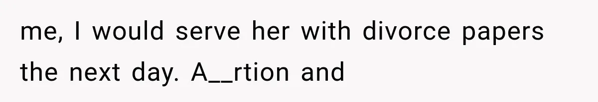 She Feared Telling Her Husband About Baby Number Four, Then the Hospital Revealed a Bigger Twist me, I would serve her with divorce papers the next day. A__rtion and