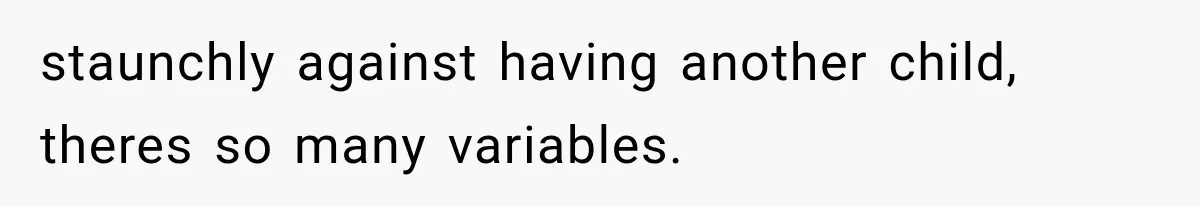 She Feared Telling Her Husband About Baby Number Four, Then the Hospital Revealed a Bigger Twist staunchly against having another child, theres so many variables.