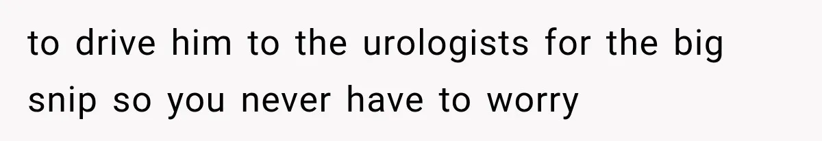She Feared Telling Her Husband About Baby Number Four, Then the Hospital Revealed a Bigger Twist to drive him to the urologists for the big snip so you never have to worry