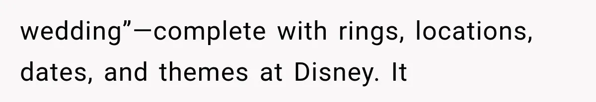 wedding”—complete with rings, locations, dates, and themes at Disney. It