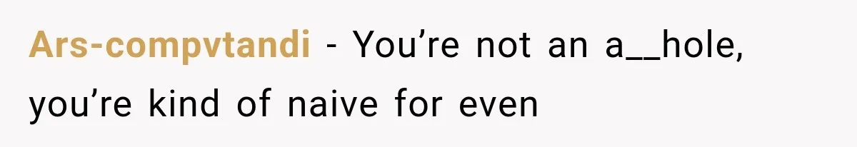 Ars-compvtandi − You’re not an a__hole, you’re kind of naive for even