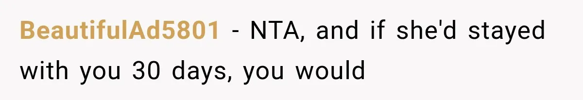 BeautifulAd5801 − NTA, and if she'd stayed with you 30 days, you would
