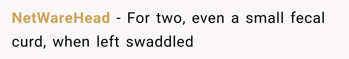 NetWareHead − For two, even a small fecal curd, when left swaddled