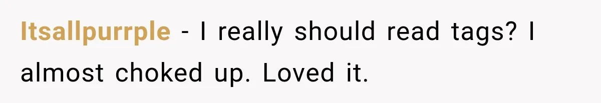 Itsallpurrple − I really should read tags? I almost choked up. Loved it.