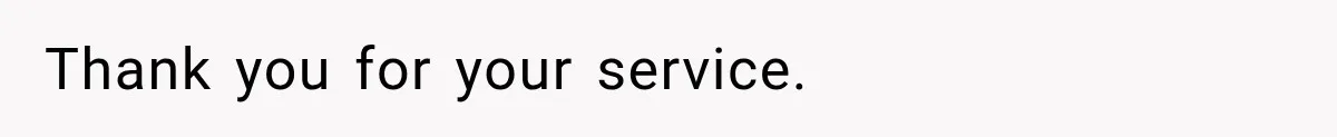 Thank you for your service.