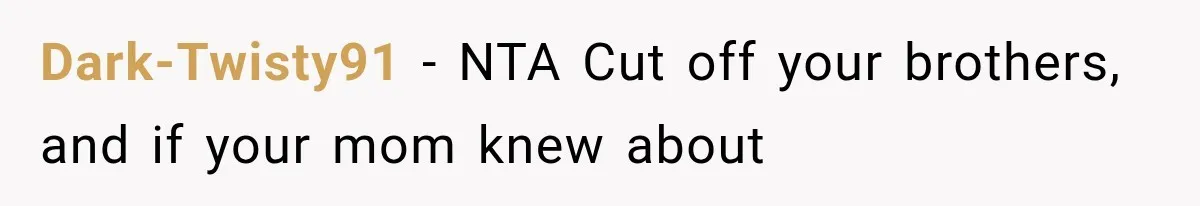 Dark-Twisty91 − NTA Cut off your brothers, and if your mom knew about