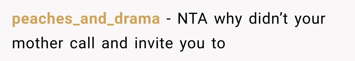 peaches_and_drama − NTA why didn’t your mother call and invite you to