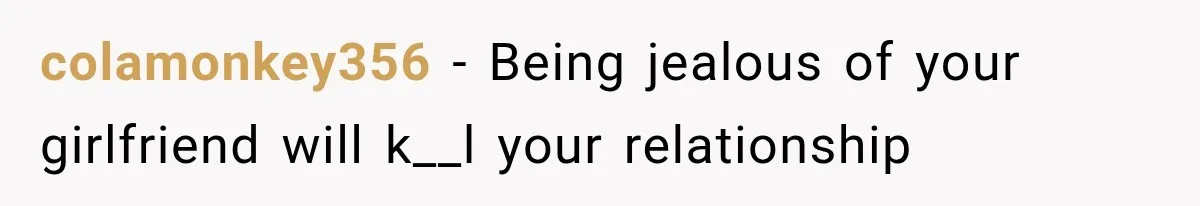 colamonkey356 − Being jealous of your girlfriend will k__l your relationship