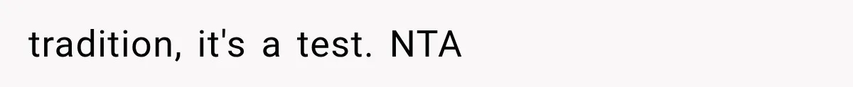 tradition, it's a test. NTA