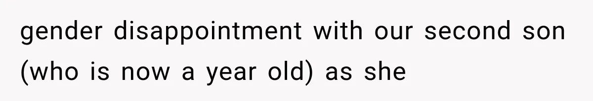 gender disappointment with our second son (who is now a year old) as she
