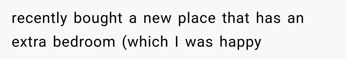 recently bought a new place that has an extra bedroom (which I was happy