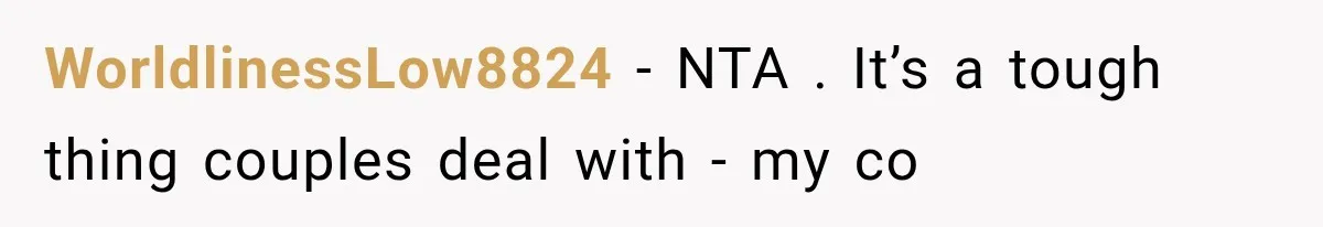 WorldlinessLow8824 − NTA . It’s a tough thing couples deal with - my co