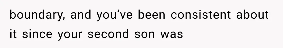 boundary, and you’ve been consistent about it since your second son was