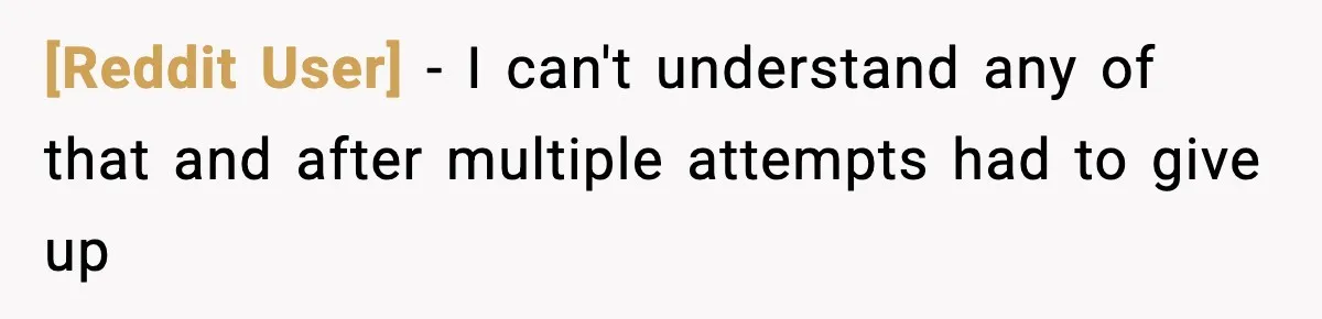 [Reddit User] − I can't understand any of that and after multiple attempts had to give up