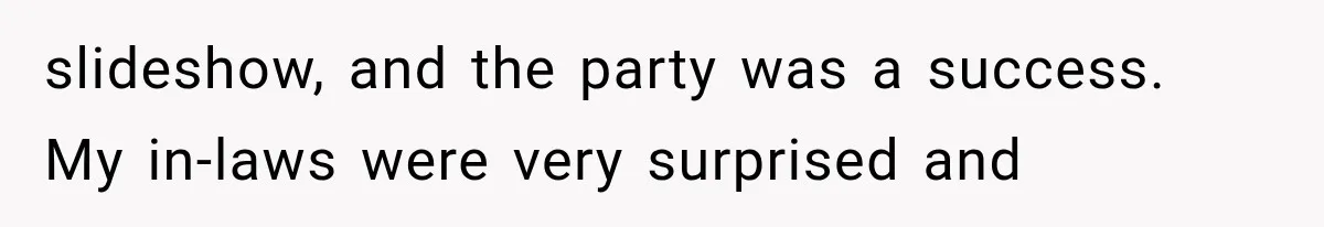 slideshow, and the party was a success. My in-laws were very surprised and