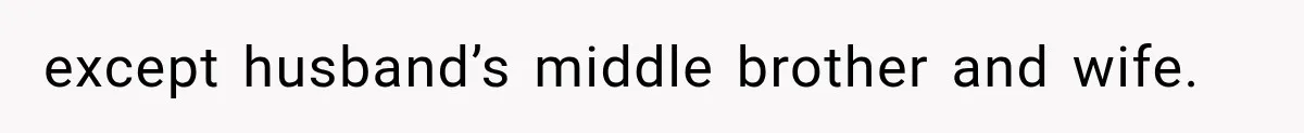 except husband’s middle brother and wife.