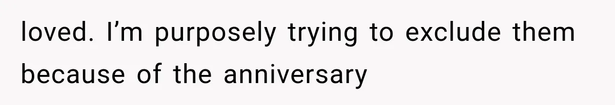 loved. I’m purposely trying to exclude them because of the anniversary