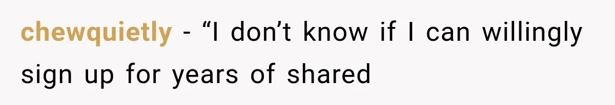 chewquietly − “I don’t know if I can willingly sign up for years of shared