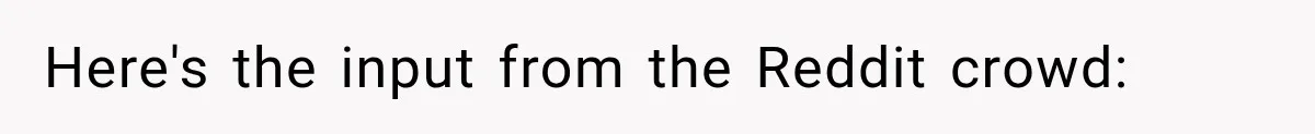 Here's the input from the Reddit crowd: