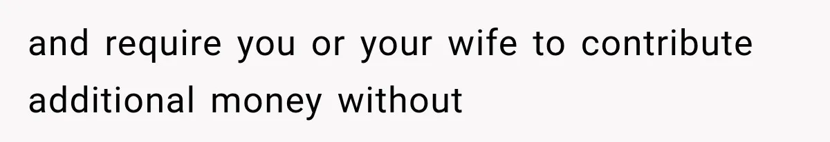 and require you or your wife to contribute additional money without