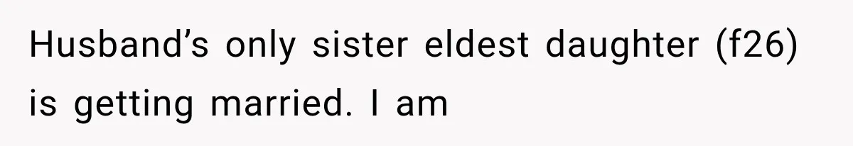 Husband’s only sister eldest daughter (f26) is getting married. I am