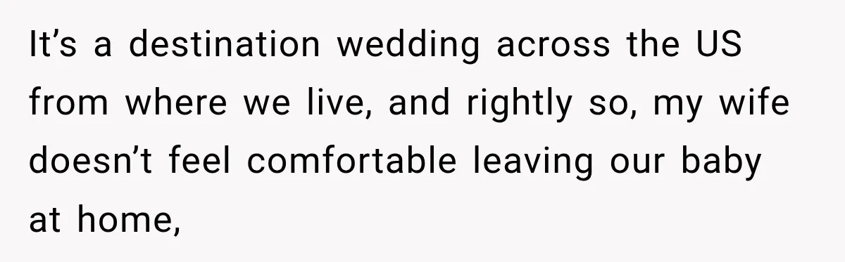 It’s a destination wedding across the US from where we live, and rightly so, my wife doesn’t feel comfortable leaving our baby at home,