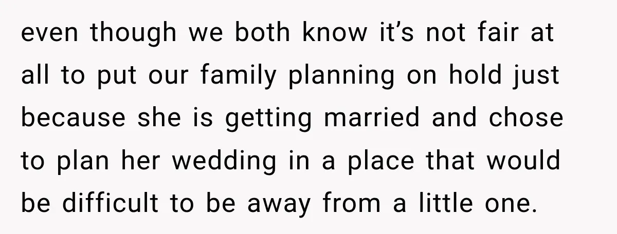 even though we both know it’s not fair at all to put our family planning on hold just because she is getting married and chose to plan her wedding in...