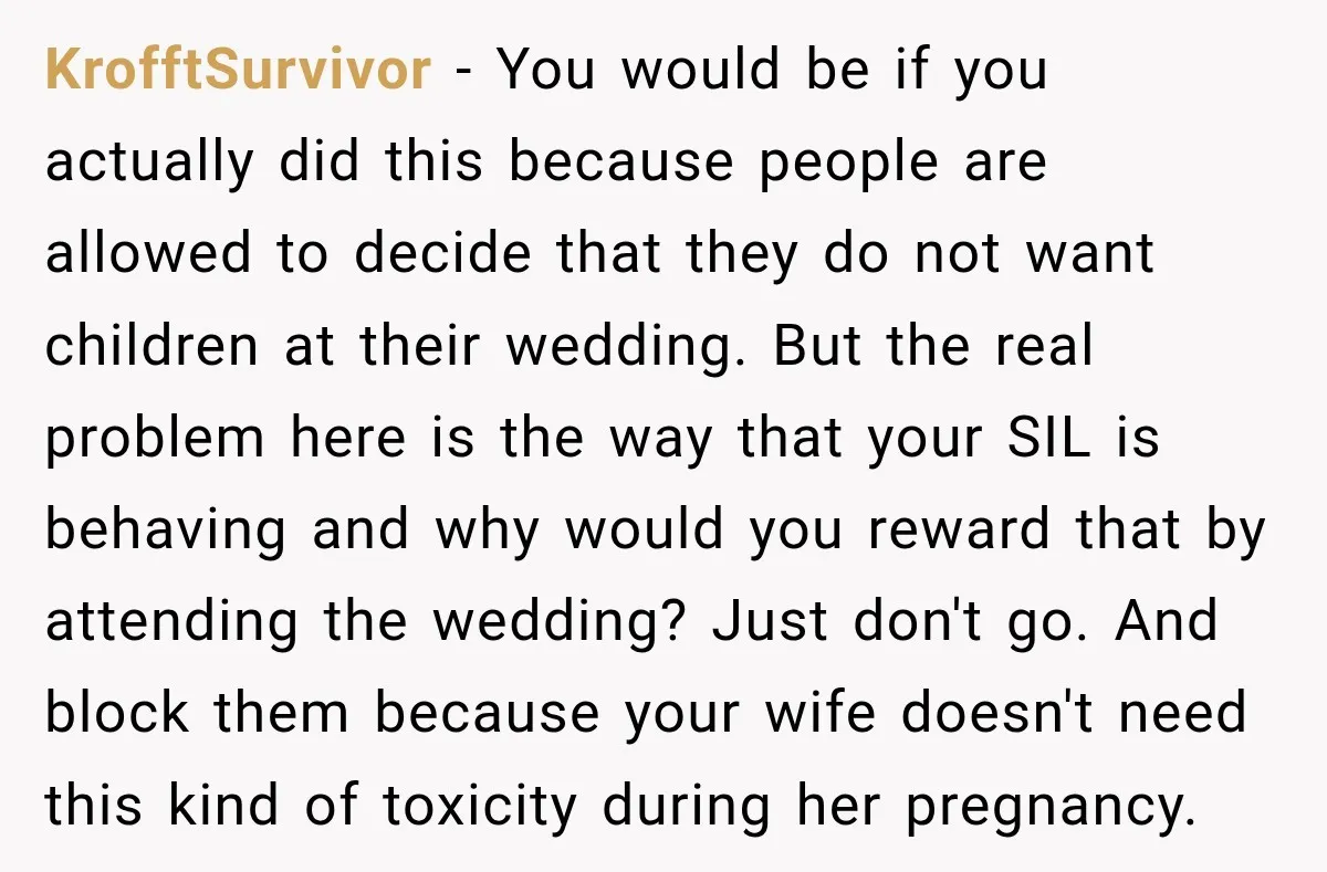 KrofftSurvivor − You would be if you actually did this because people are allowed to decide that they do not want children at their wedding. But the real problem here...