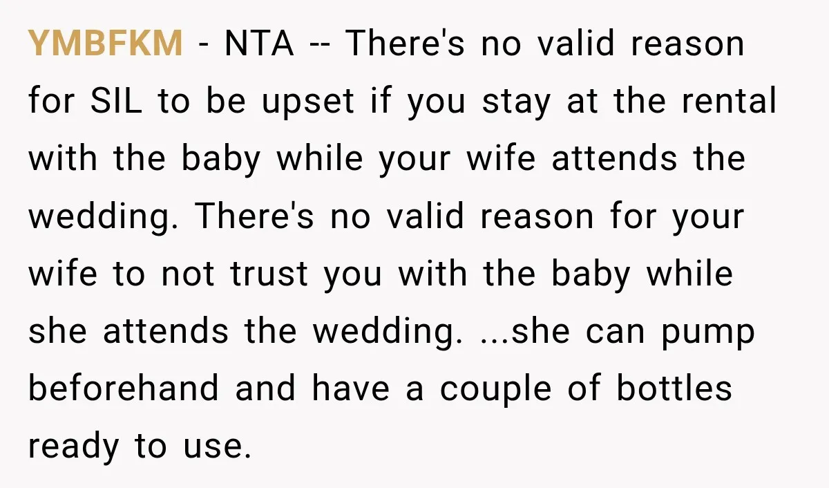 YMBFKM − NTA -- There's no valid reason for SIL to be upset if you stay at the rental with the baby while your wife attends the wedding. There's no...