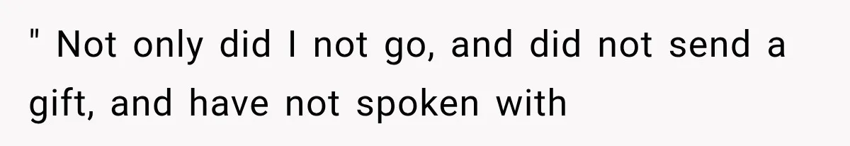 " Not only did I not go, and did not send a gift, and have not spoken with