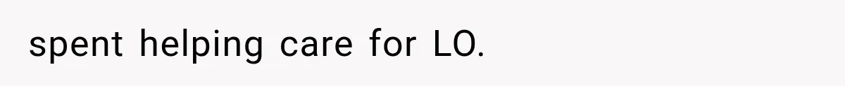 spent helping care for LO.