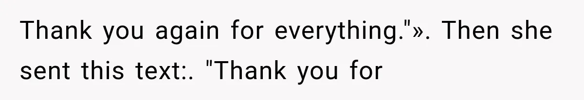 Thank you again for everything."». Then she sent this text:. "Thank you for
